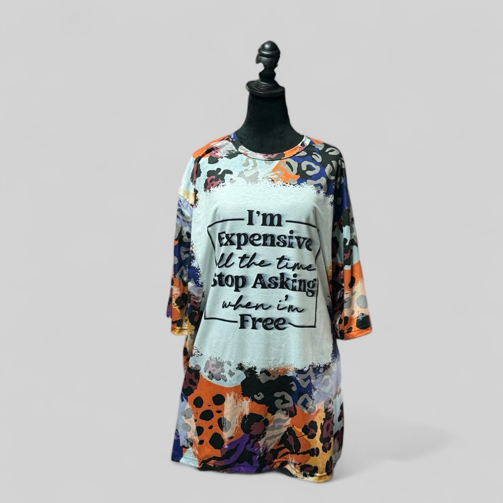 I’m Expensive all thetime stop askingwhen I’mFree GraphicTop XXXXL 28"P2PL:33.5"